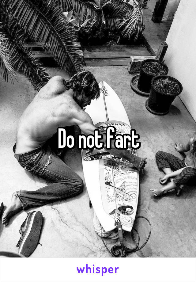 Do not fart