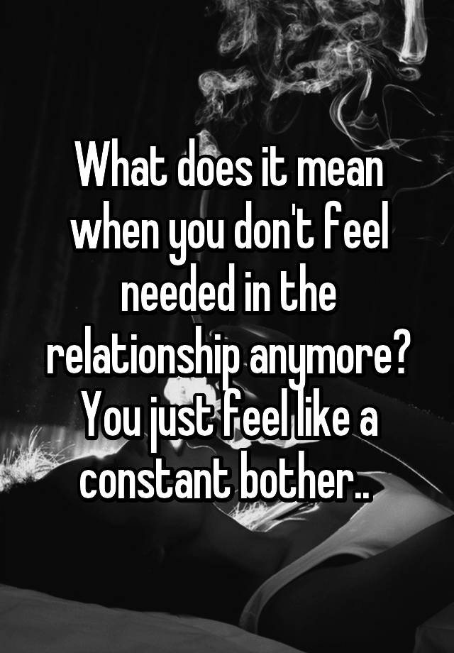 what-does-it-mean-when-you-don-t-feel-needed-in-the-relationship