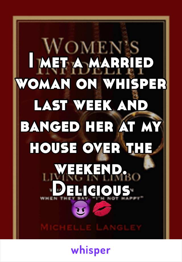 I met a married woman on whisper last week and banged her at my house over the weekend. 
Delicious 
😈💋