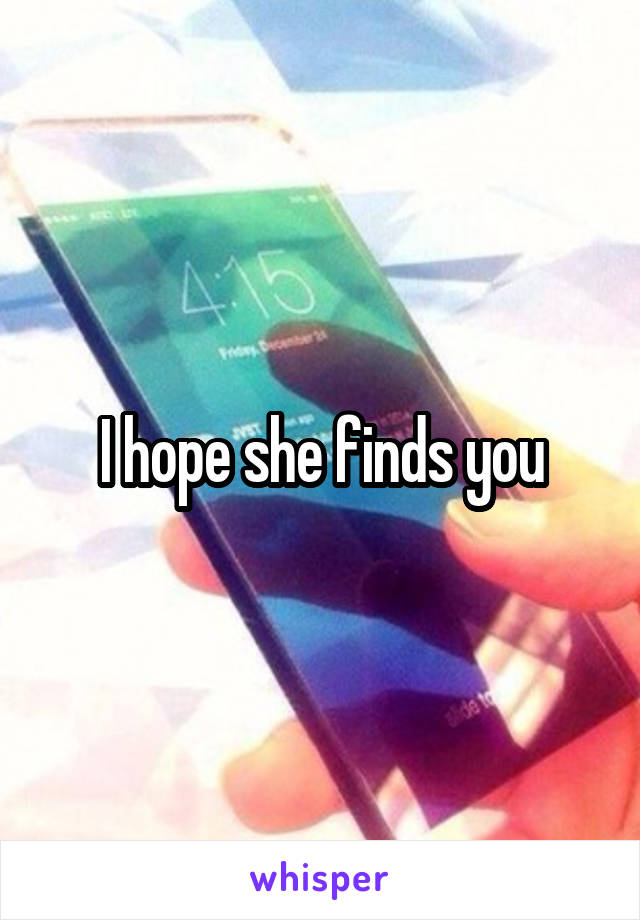 I hope she finds you