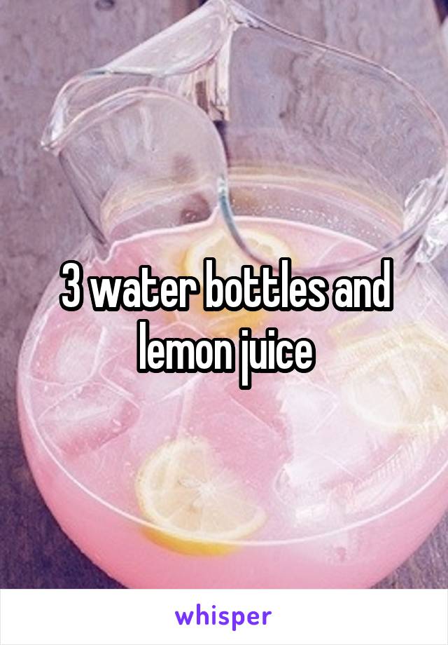 3 water bottles and lemon juice