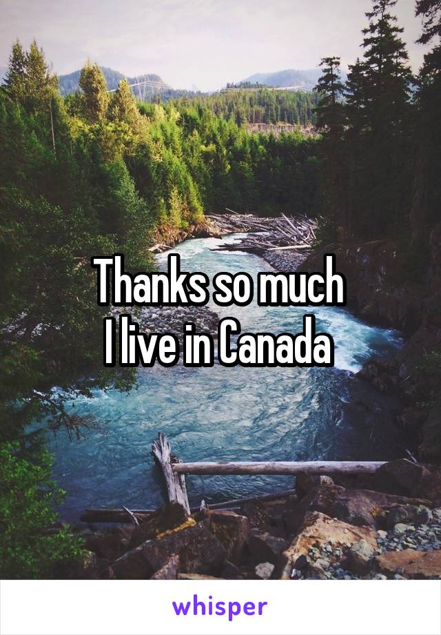 Thanks so much 
I live in Canada 