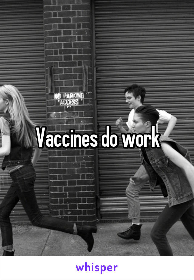 Vaccines do work