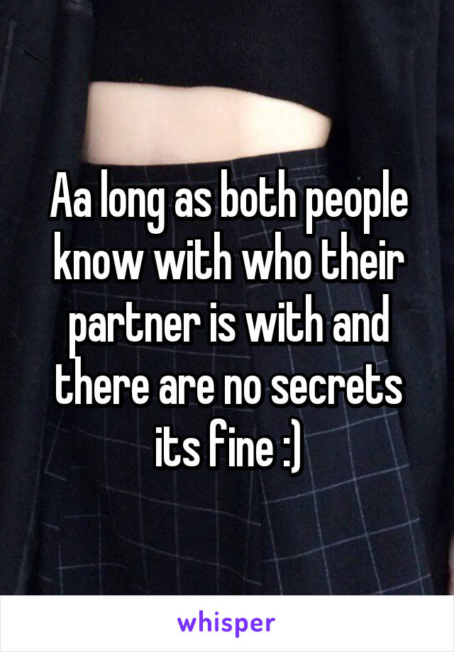 Aa long as both people know with who their partner is with and there are no secrets its fine :)