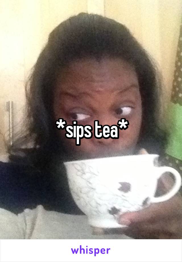 *sips tea*