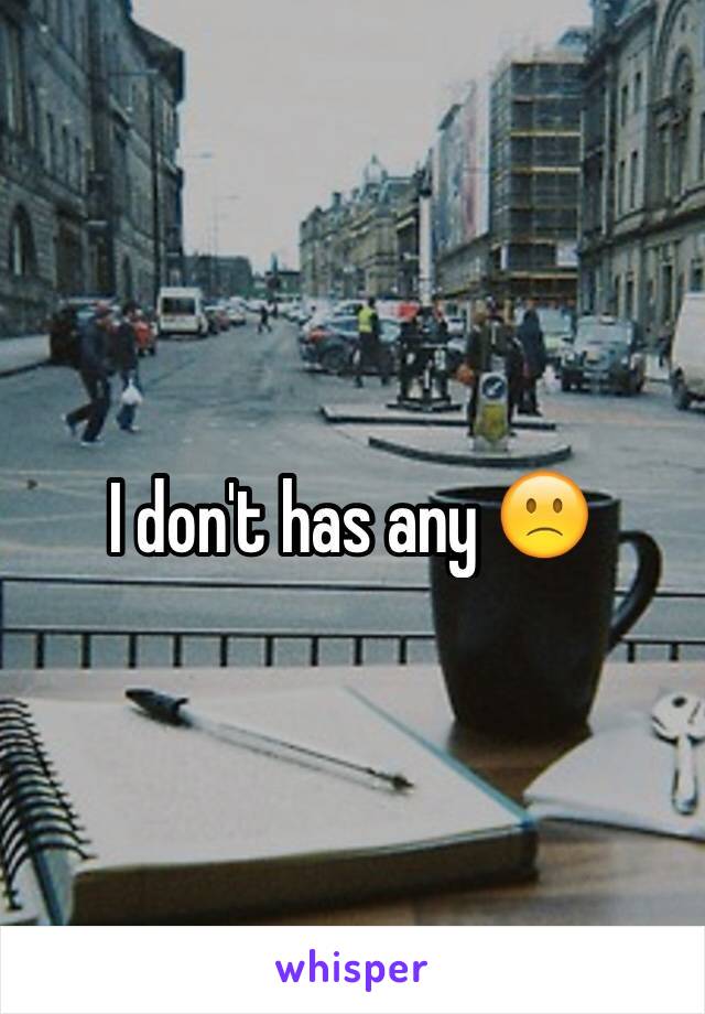 I don't has any 🙁