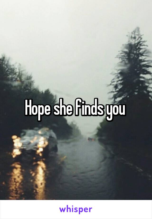 Hope she finds you 