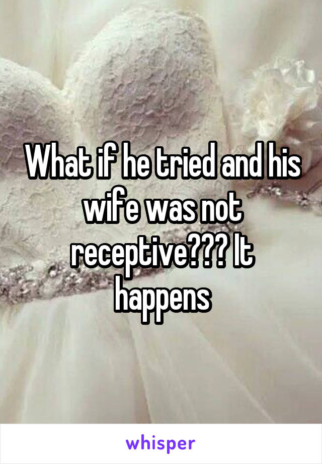 What if he tried and his wife was not receptive??? It happens