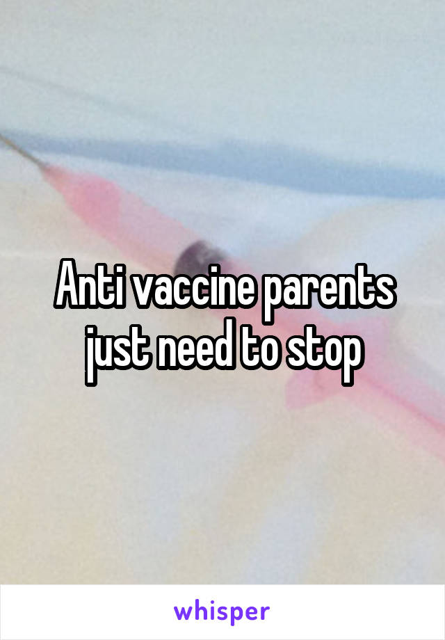 Anti vaccine parents just need to stop