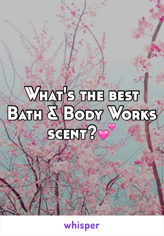 What's the best Bath & Body Works scent?💕