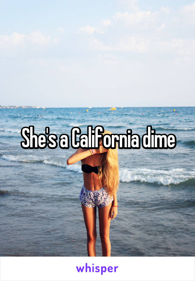 She's a California dime