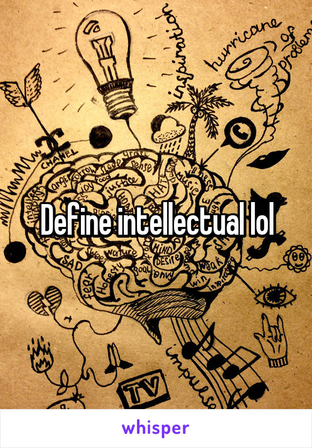 Define intellectual lol