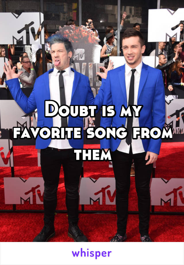 Doubt is my favorite song from them