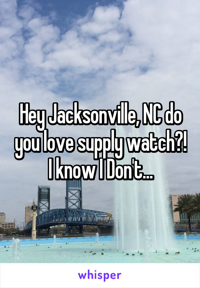 Hey Jacksonville, NC do you love supply watch?! I know I Don't...