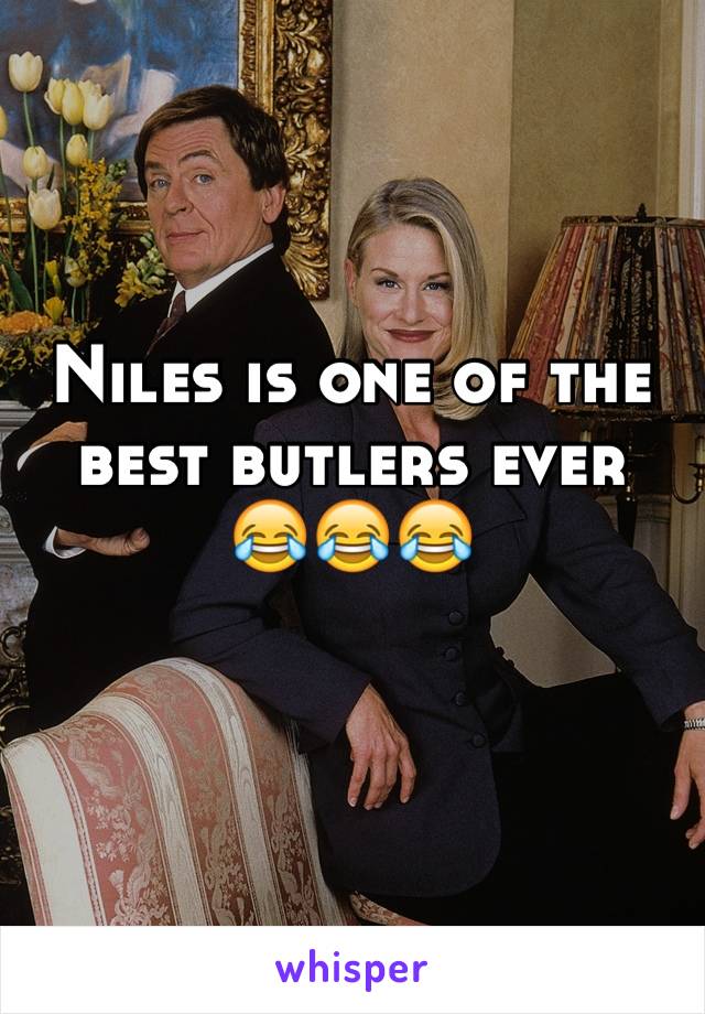 Niles is one of the best butlers ever 
😂😂😂