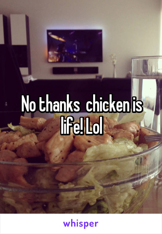 No thanks  chicken is life! Lol