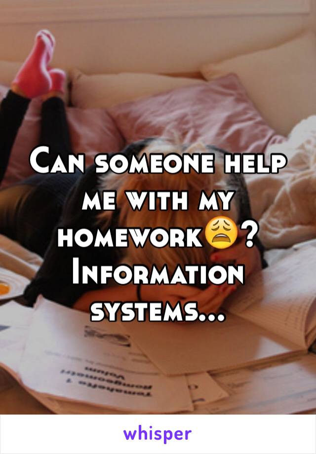 Can someone help me with my homework😩? 
Information systems...