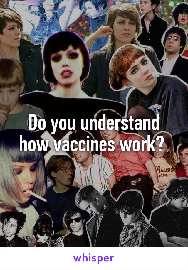 Do you understand how vaccines work? 