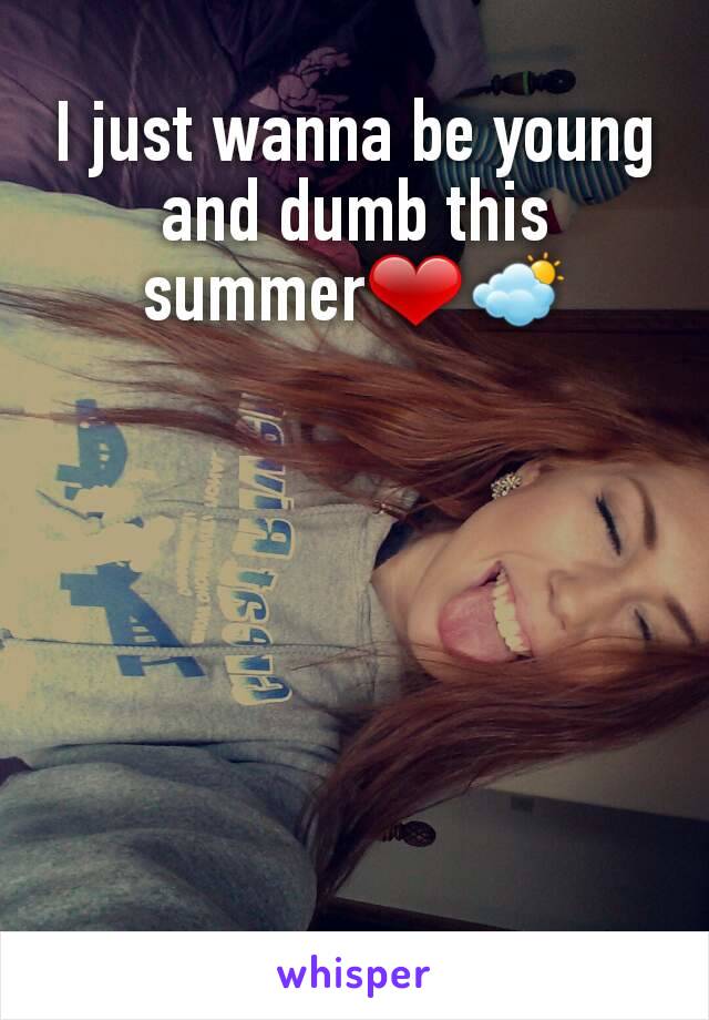 I just wanna be young and dumb this summer❤⛅