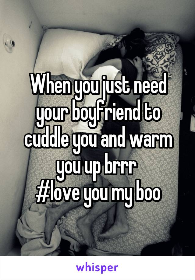 When you just need your boyfriend to cuddle you and warm you up brrr 
#love you my boo