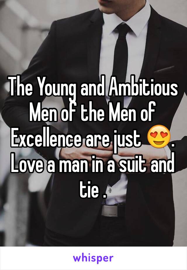 The Young and Ambitious Men of the Men of Excellence are just 😍. Love a man in a suit and tie .