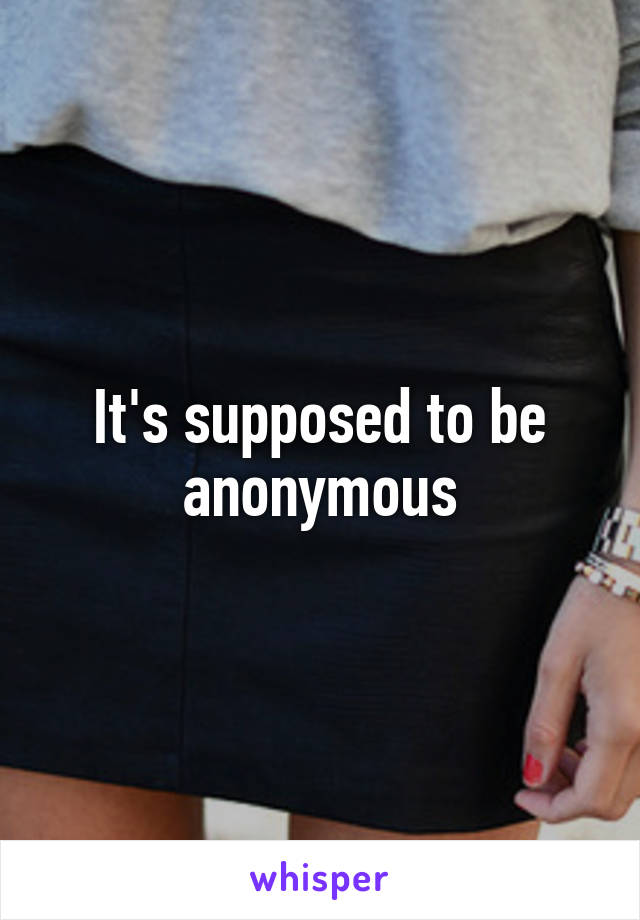 It's supposed to be anonymous
