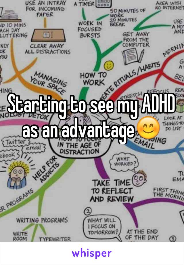 Starting to see my ADHD as an advantage😊