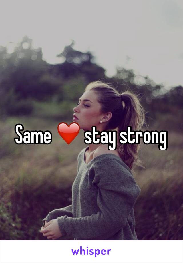 Same ❤️ stay strong