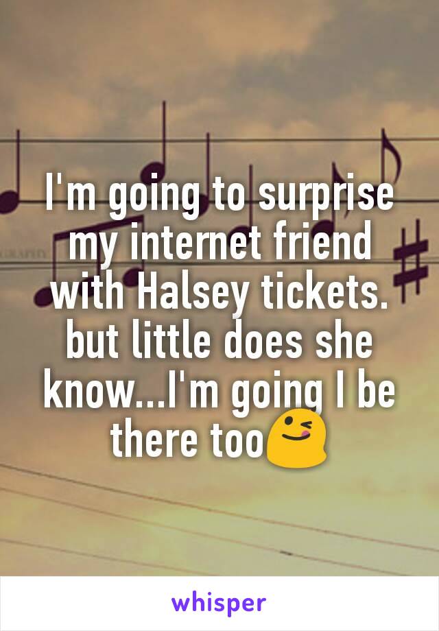 I'm going to surprise my internet friend with Halsey tickets. but little does she know...I'm going I be there too😋