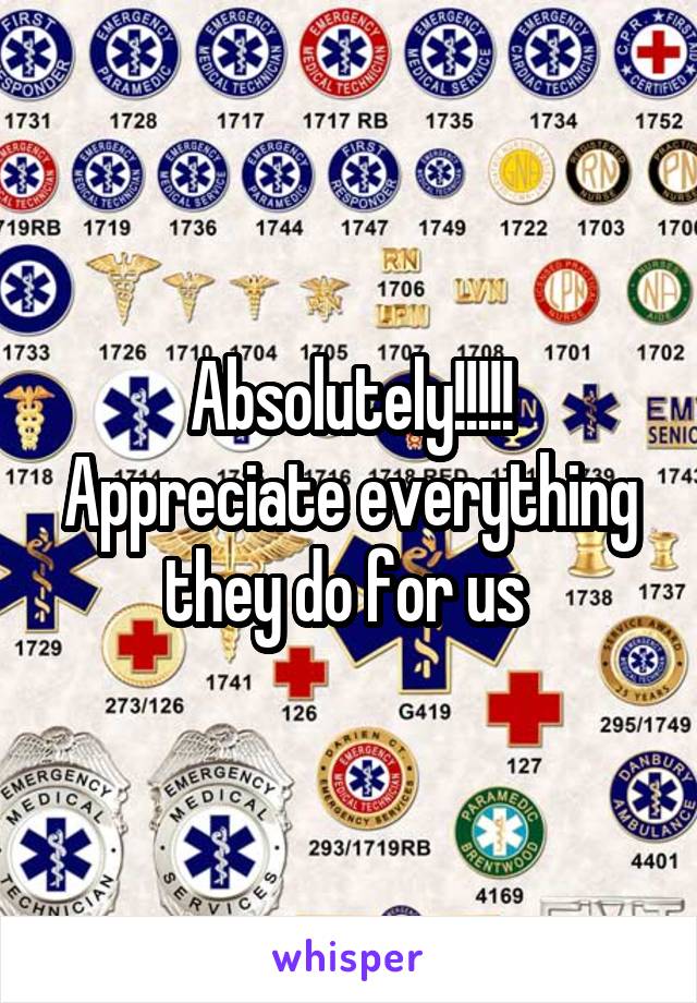 Absolutely!!!!! Appreciate everything they do for us 