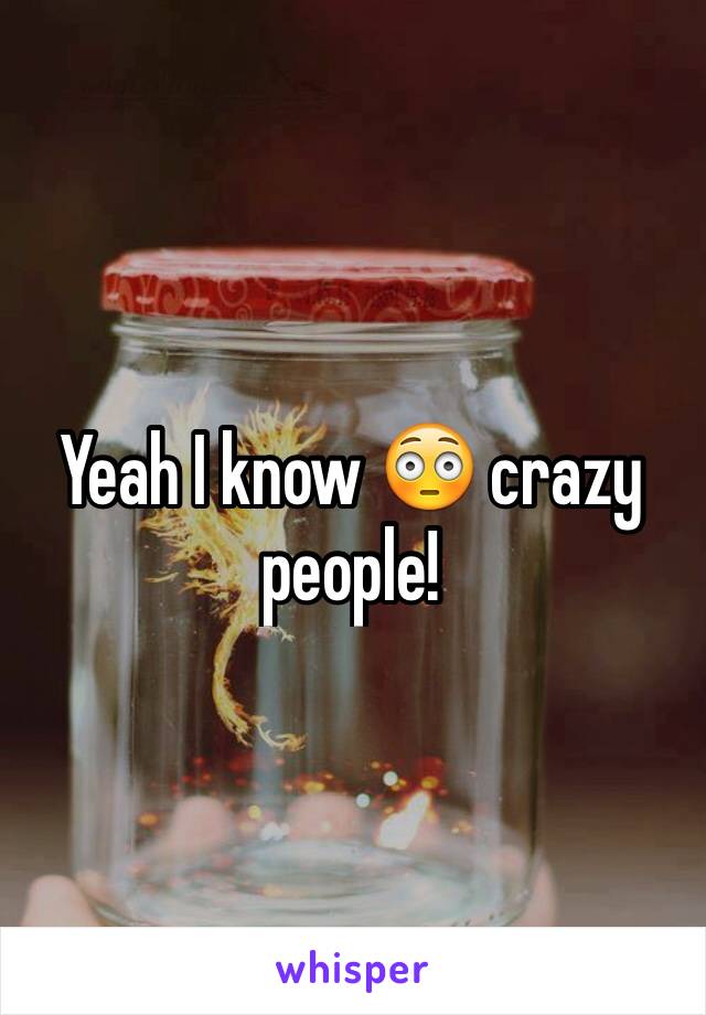 Yeah I know 😳 crazy people!