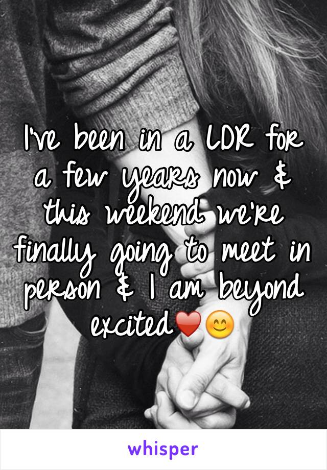 I've been in a LDR for a few years now & this weekend we're finally going to meet in person & I am beyond excited♥️😊