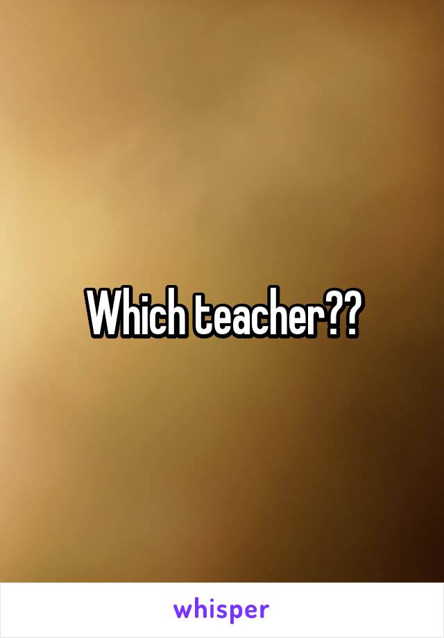 Which teacher??