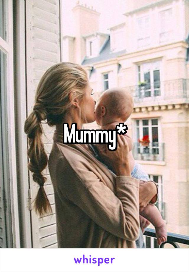 Mummy*