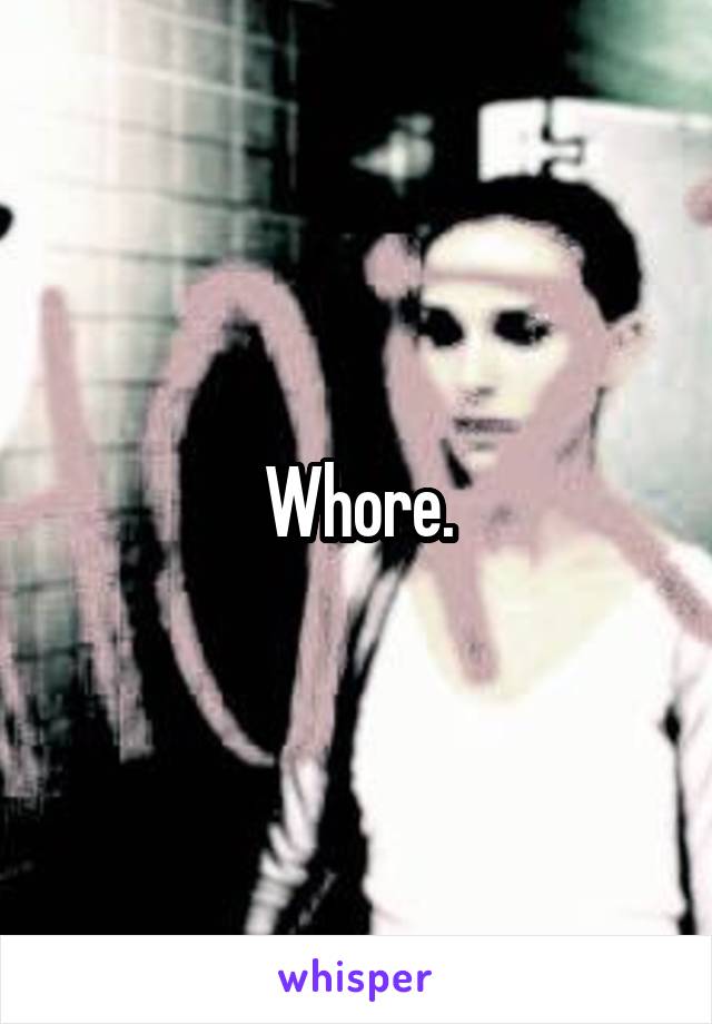 Whore.