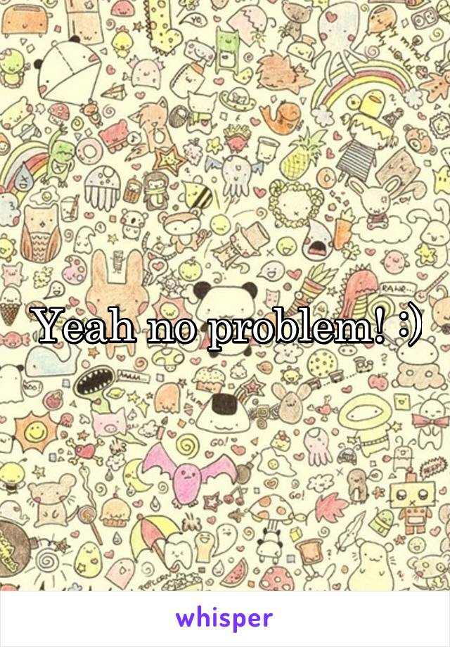 Yeah no problem! :)