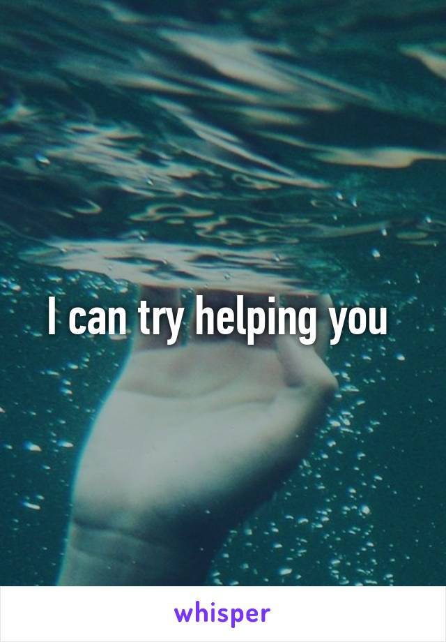 I can try helping you 