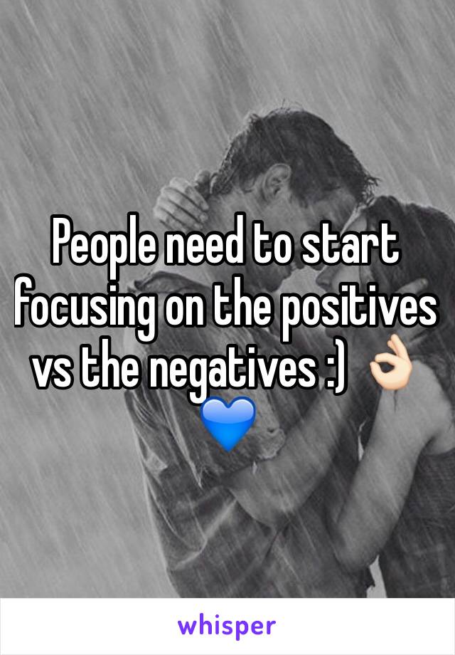 People need to start focusing on the positives vs the negatives :) 👌🏻💙