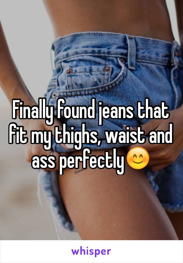 Finally found jeans that fit my thighs, waist and ass perfectly😊