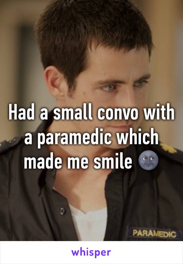 Had a small convo with a paramedic which made me smile 🌚