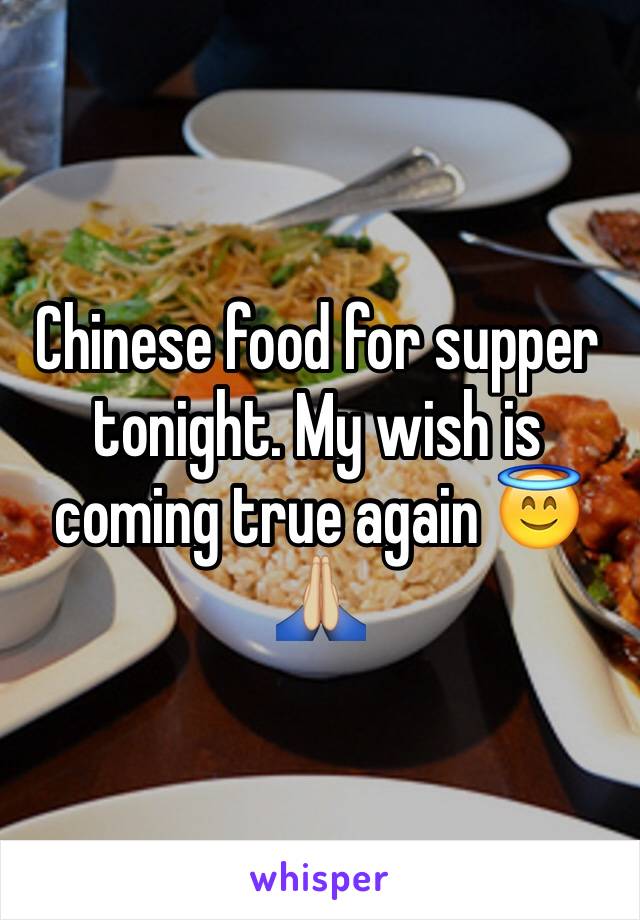 Chinese food for supper tonight. My wish is coming true again 😇🙏🏼