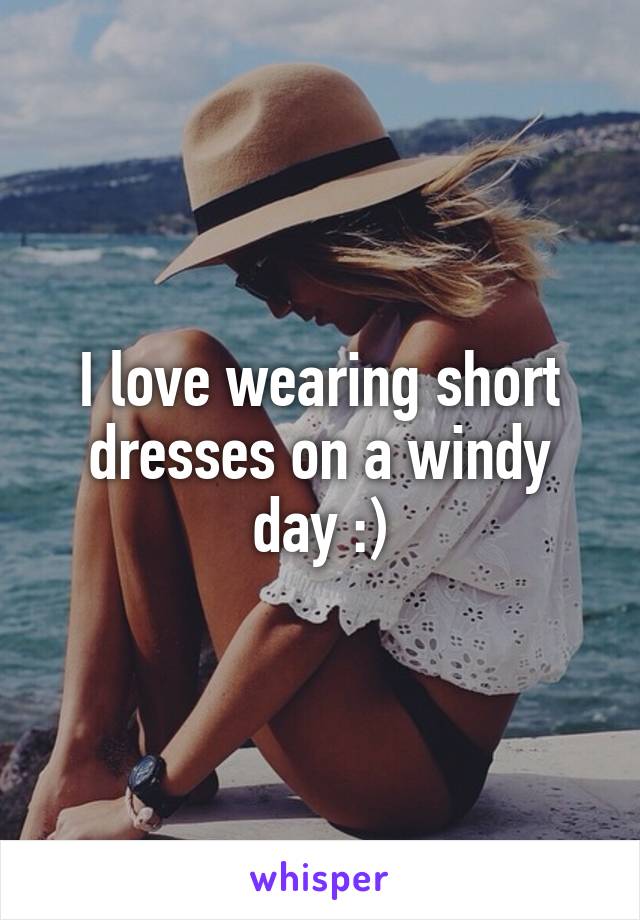 I love wearing short dresses on a windy day :)