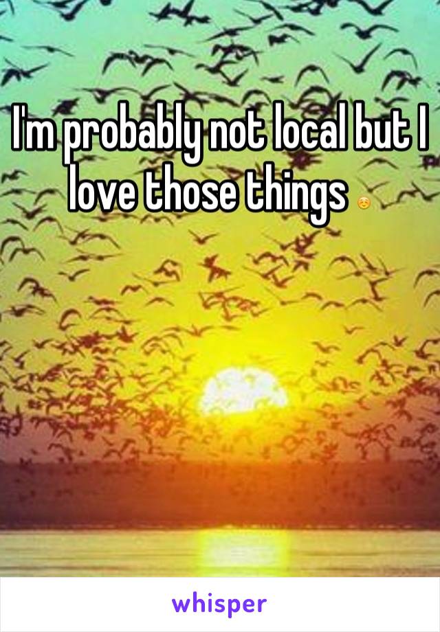 I'm probably not local but I love those things ☺