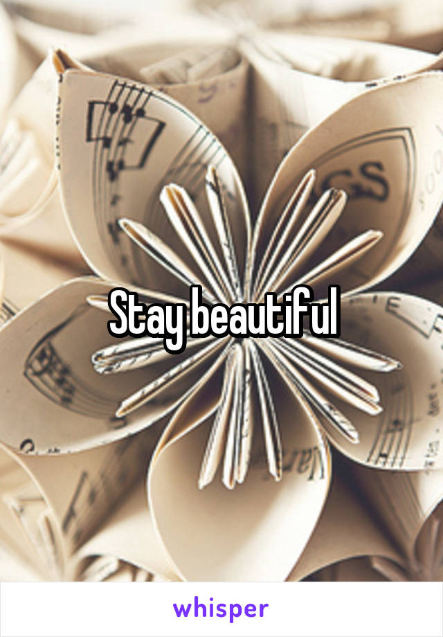 Stay beautiful