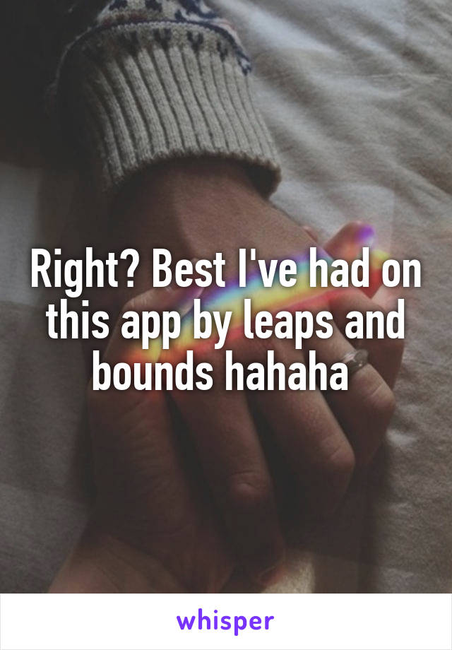 Right? Best I've had on this app by leaps and bounds hahaha 