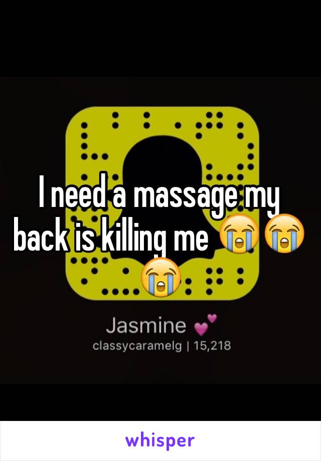 I need a massage my back is killing me 😭😭😭