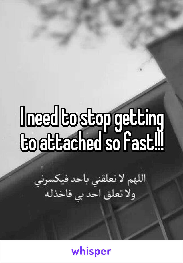 I need to stop getting to attached so fast!!!