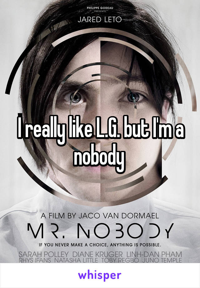 I really like L.G. but I'm a nobody 