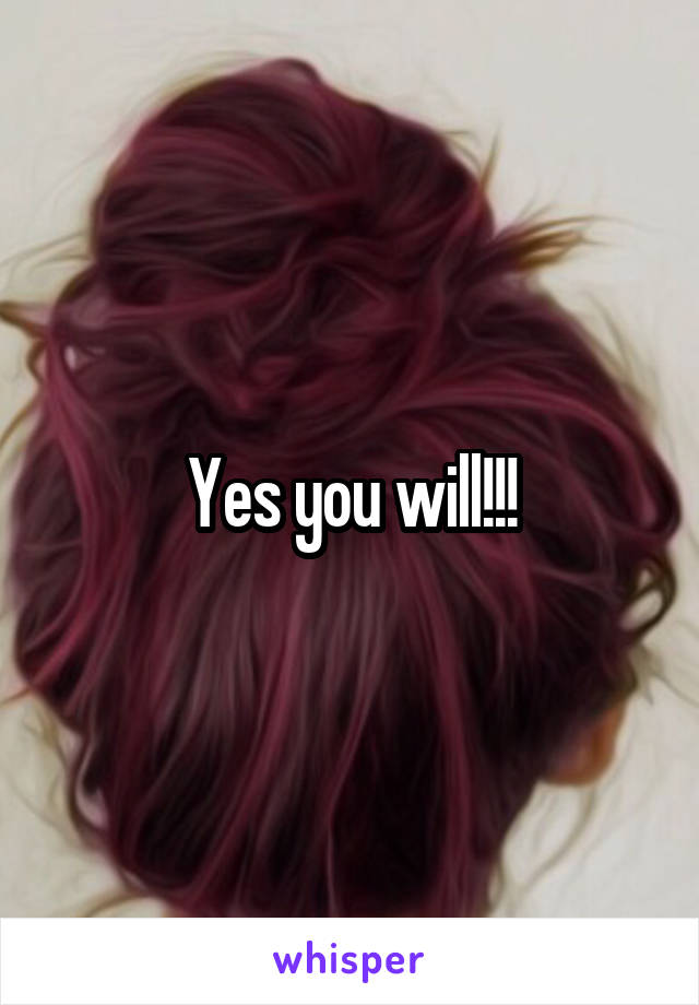 Yes you will!!!