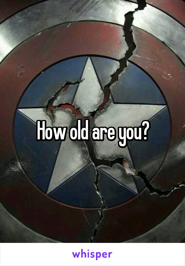 How old are you?